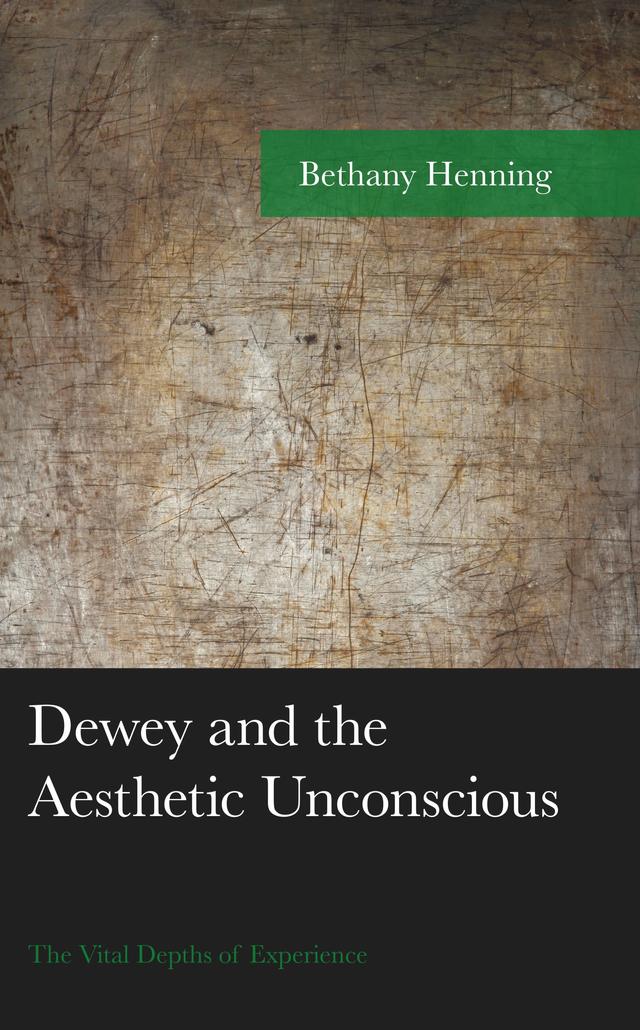 Dewey and the Aesthetic Unconscious by Bethany Henning