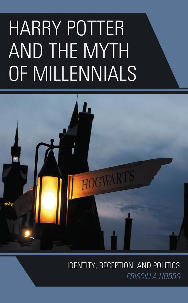 Harry Potter and the Myth of Millennials by Priscilla Hobbs