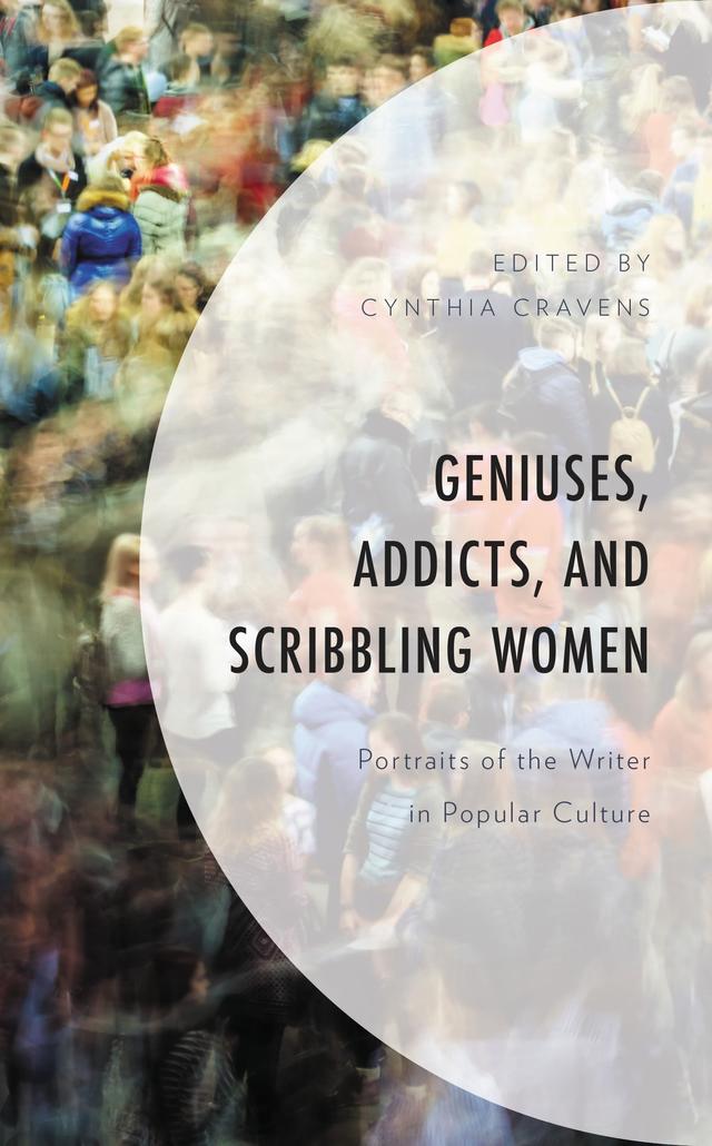 Geniuses, Addicts, and Scribbling Women by Alexandra Oxner, Amy Hagenrater-Gooding, Christopher Burlingame, Cynthia Cravens, Elizabeth King, Gian Pagnucci, Julie M. Barst, Megan A. Anderson, Melanie Holm, Sandra Eckard, Sarah Briest