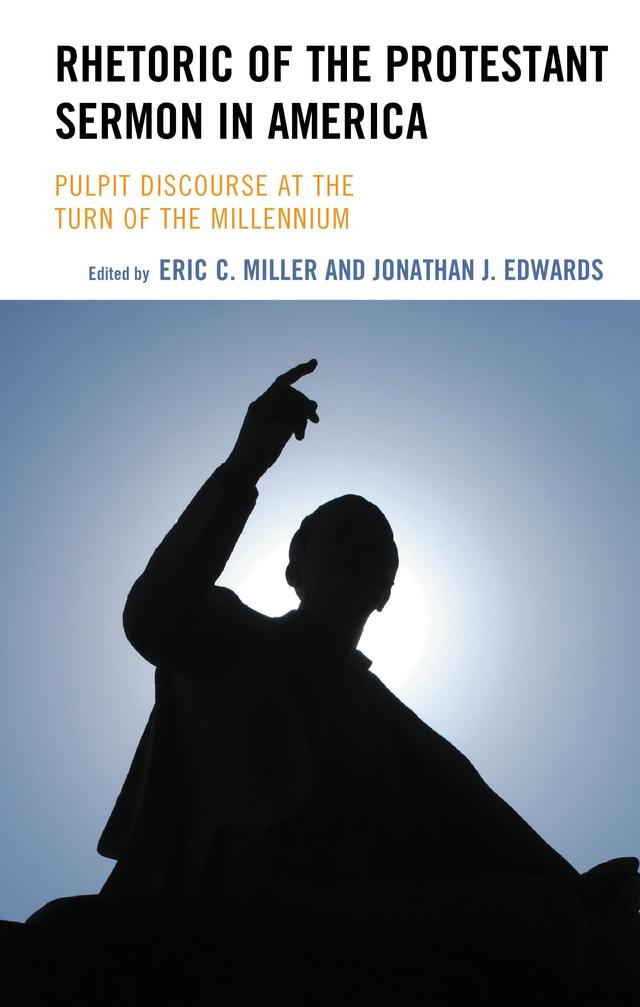Rhetoric of the Protestant Sermon in America by Cory Geraths, Danny Young, Eric C. Miller, Jonathan J. Edwards, Kelsey W. Minnick, Lauren Lemley, Luke Winslow, Mark Ward Sr., Meridith I. Styer, Robert Stephen Reid, Theon E. Hill