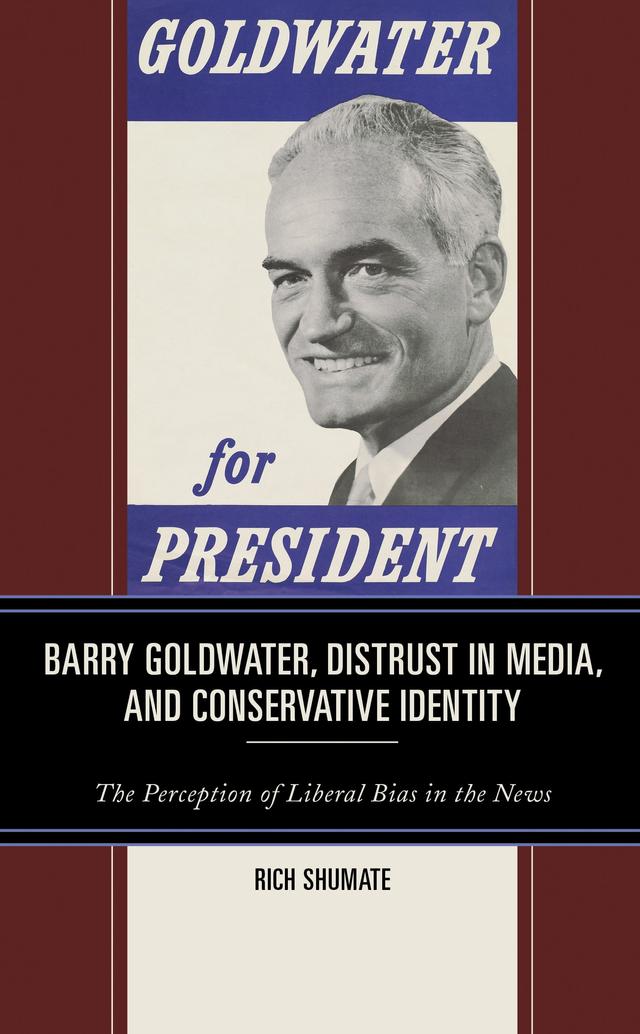 Barry Goldwater, Distrust in Media, and Conservative Identity by Rich Shumate