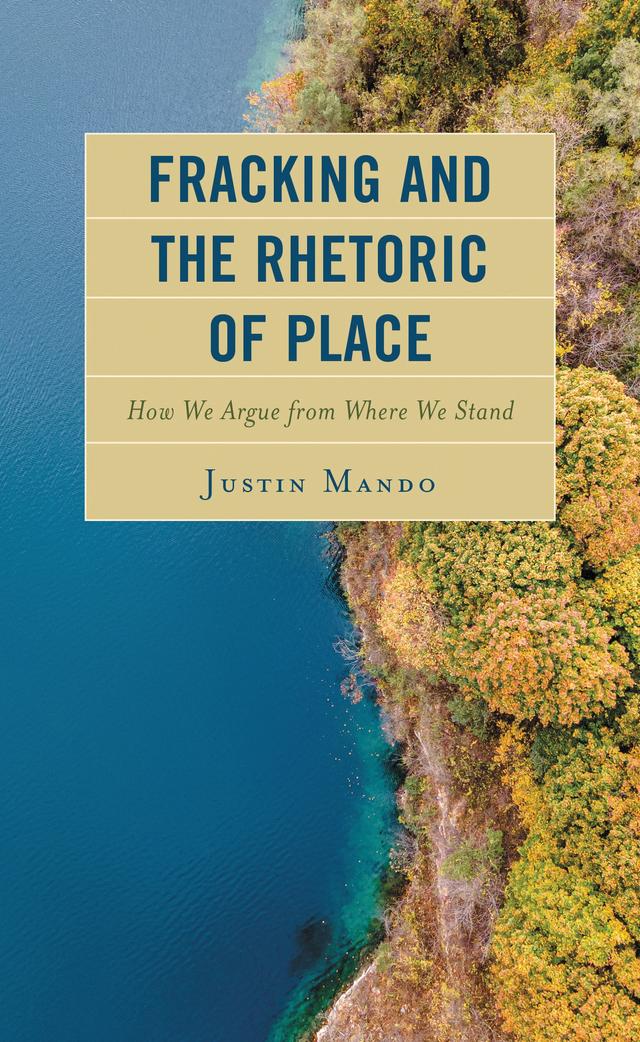 Fracking and the Rhetoric of Place by Justin Mando
