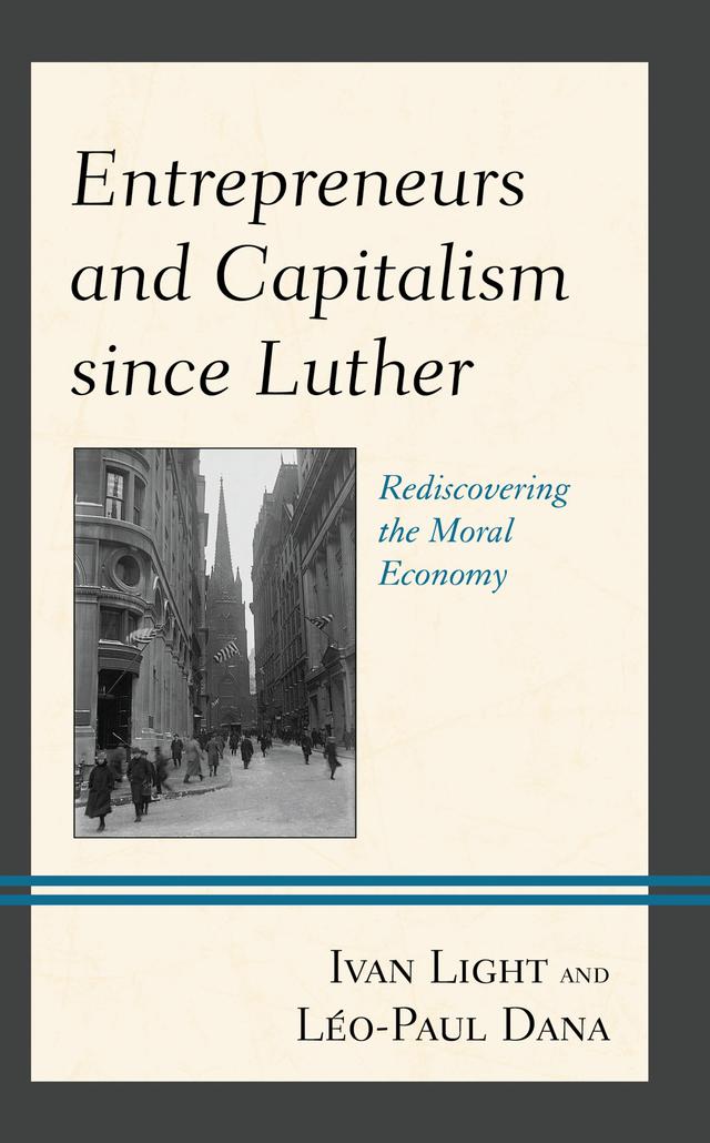 Entrepreneurs and Capitalism since Luther by Ivan Light, Léo-Paul Dana
