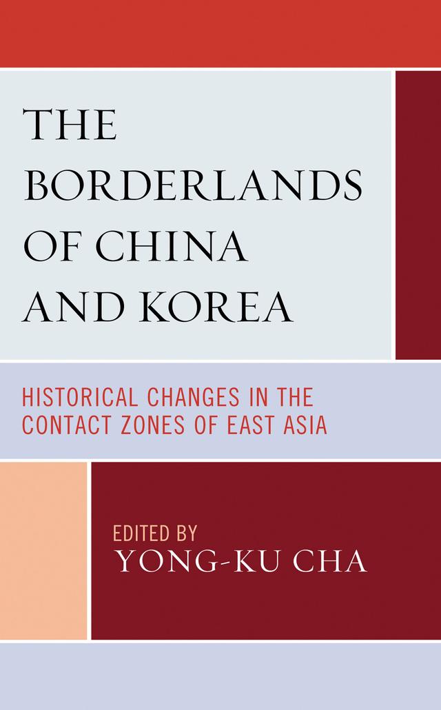The Borderlands of China and Korea by Bada Yoo, Chun-Bok Lee, Dong-min Jung, Eui-hyeon Nam, HoKyu Yeo, Seong-Joo Han, Suk-Woo Kim, Woohyung Chon, Yong-Cheol Kwon, Yong-ku Cha