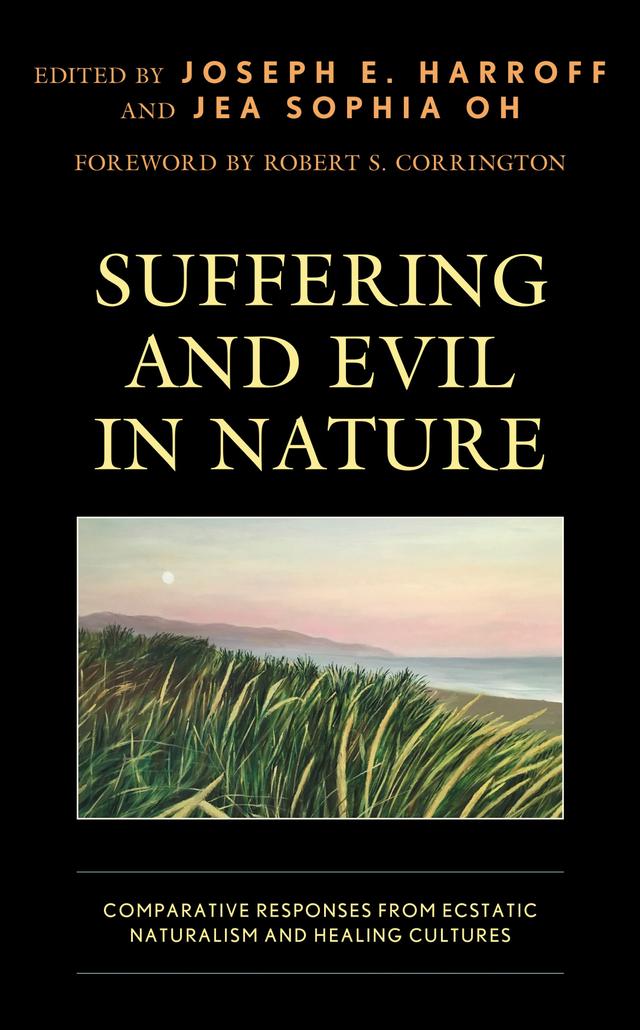 Suffering and Evil in Nature by Desmond Coleman, Eunkyoung Lee, Ick-Sang Shin, Iljoon Park, Jea Sophia Oh, J. Edward Hackett, Ji Young Park, Jonathan Weidenbaum, Joseph E. Harroff, Katelynn E. Carver, Marilynn Lawrence, Moon Son, Robert King, Robert S. Corrington, Susan Erck, Thomas Millary
