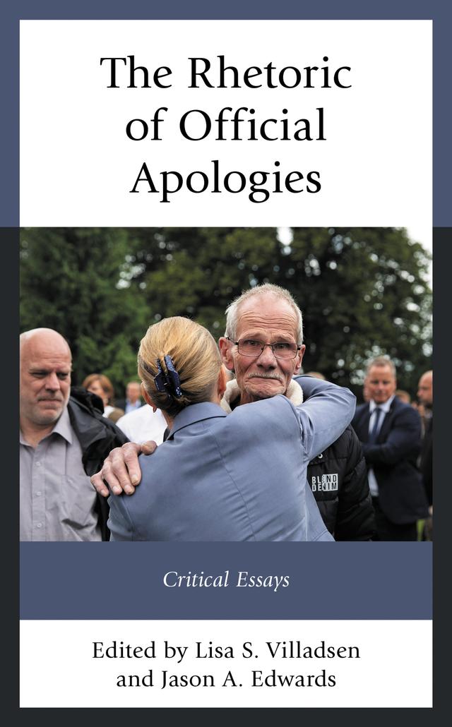 The Rhetoric of Official Apologies by Adam Ellwanger, Brad Serber, Claudia Janssen Danyi, Jason A. Edwards, Jasper Edwards, Jeffrey D. Brand, Jeremy Cox, John B. Hatch, Kevin Coe, Kundai Chirindo, Lisa S. Villadsen, Marita Gronnvoll, M. Shivaun Corry, Tiara K. Good