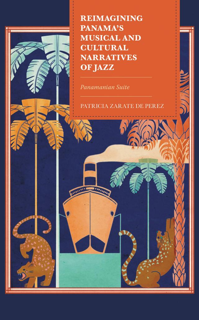 Reimagining Panama's Musical and Cultural Narratives of Jazz by Patricia Zarate de Perez