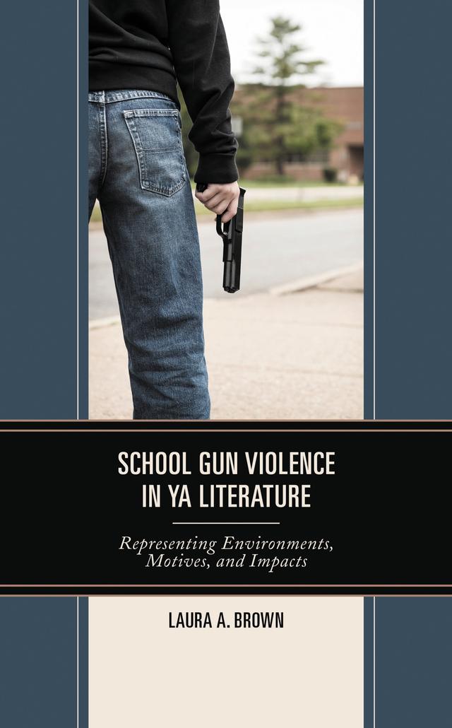 School Gun Violence in YA Literature by Laura A. Brown