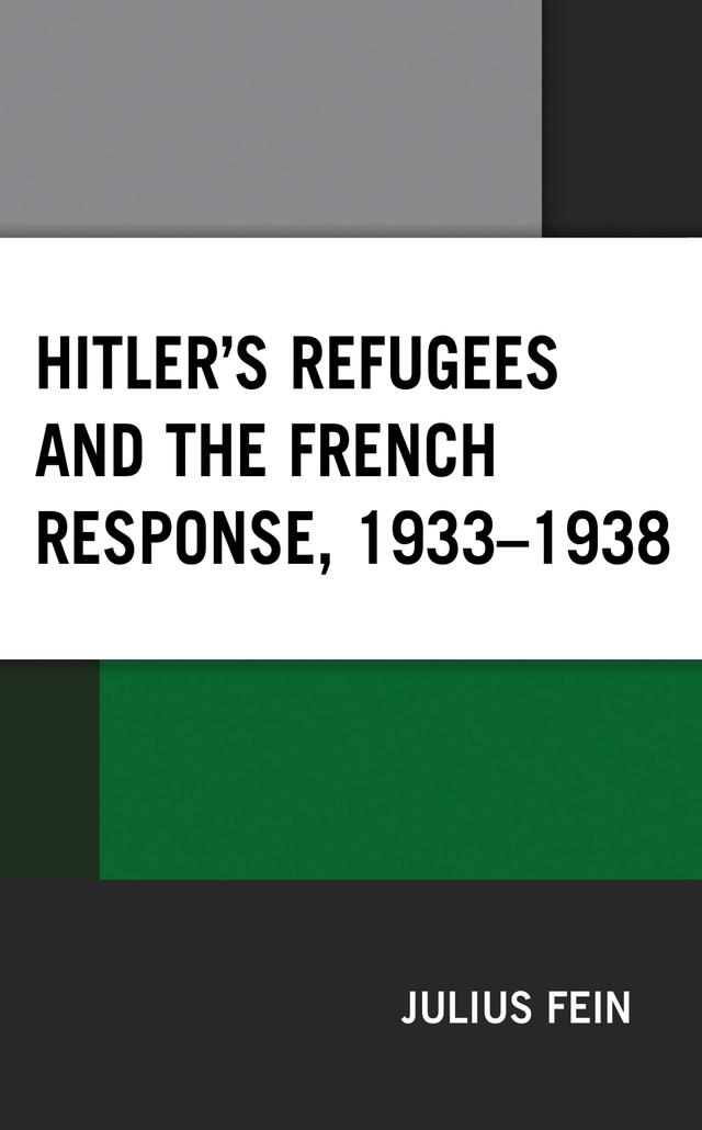 Hitler's Refugees and the French Response, 1933–1938 by Julius Fein