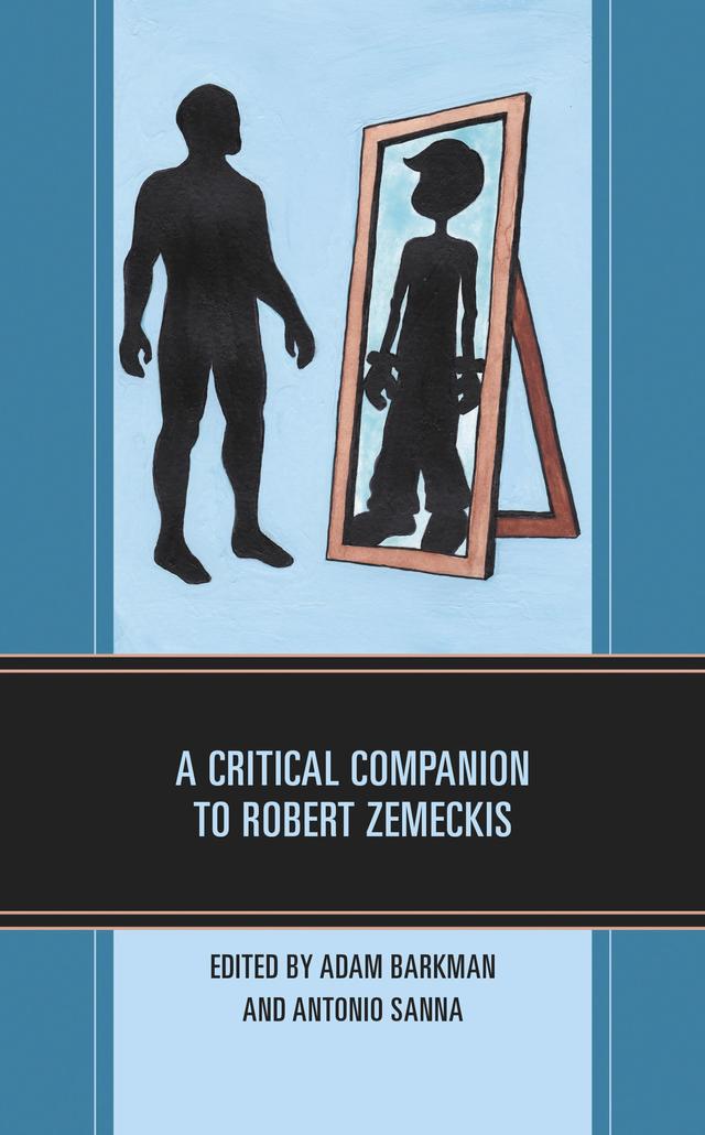 A Critical Companion to Robert Zemeckis by Adam Barkman, Anneke Murley-Evenden, Antonio Sanna, Carl Sobocinski, Christian Jimenez, Christopher H. Ketcham, David K. Chan, David LaRocca, Eric Sterling, Fernando Gabriel Pagnoni Berns, Francis Mickus, Kingsley Marshall, Kwasu David Tembo, Ludovic A. Sourdot, Michael Charlton, Nicole R. Pramik, Paul Johnson, Siobhan Lyons, Sue Matheson
