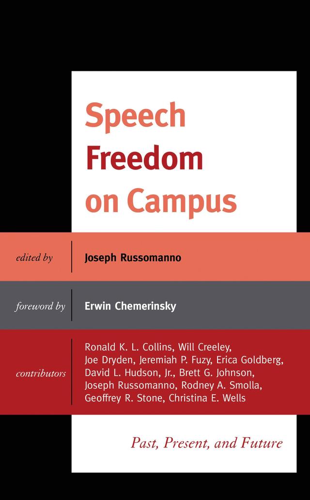 Speech Freedom on Campus by Brett Johnson, Christina E. Wells, David Hudson, Erica Goldberg, Erwin Chemerinsky, Geoffrey R. Stone, Jeremiah Fuzy, Joe Dryden, Joseph Russomanno, Ronald K.L. Collins, Will Creeley