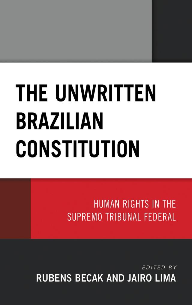 The Unwritten Brazilian Constitution by Cristina Godoy Bernardo de Oliveira, Emerson Ademir  Borges de Oliveira, Estefânia  Maria de Queiroz Barboza, Fernanda Duarte, Fernando de Brito Alves, Flavia Santiago Lima, Jairo Lima, José Duarte Neto, Lucas Catib de Laurentiis, Maria Paula Dallari Bucci, Melina Girardi Fachin, Murilo Gaspardo, Nina Beatriz Stocco Ranieri, Orides Mezzaroba, Rafael Mario Iorio Filho, Rubens Becak, Simone Cristine Araújo Lopes