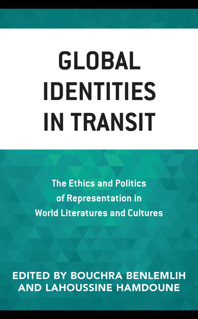 Global Identities in Transit by Azize Kour, Bouchra Benlemlih, Boutheina Khaldi, Khadija Belhiah, Lahoussine Hamdoune, Laureano Corces, Lava Asaad, Lhoussain Simour, Paul Jahshan, Rachid Acim, S¸emsettin Tabur, Shibani Banerjee, Sihem Arfaoui, Tara Moore, Yu Min Claire Chen