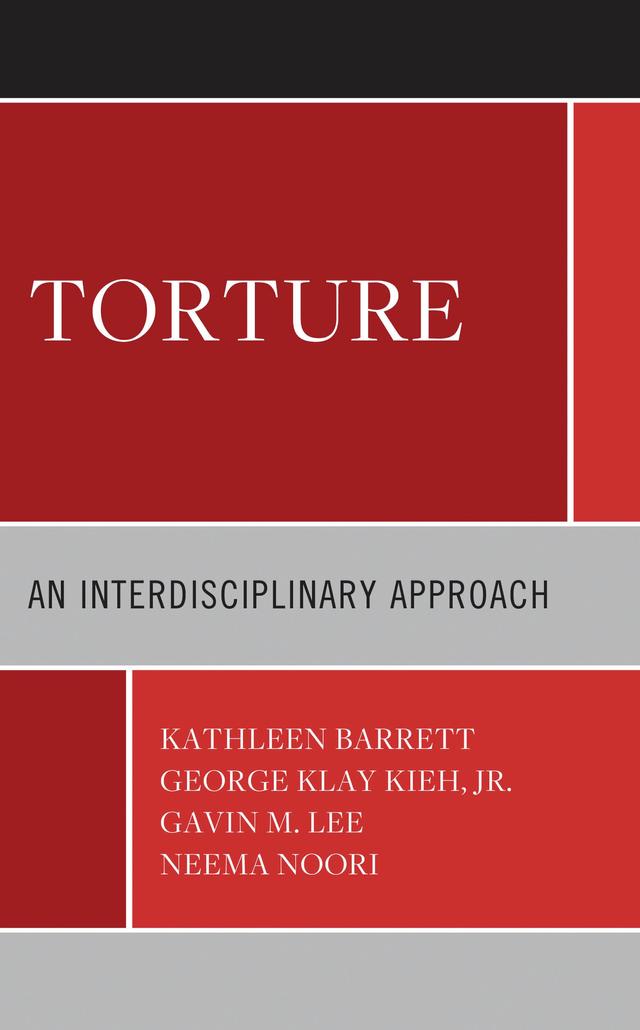 Torture by Gavin M. Lee, George Klay Kieh Jr., Kathleen Barrett, Neema Noori