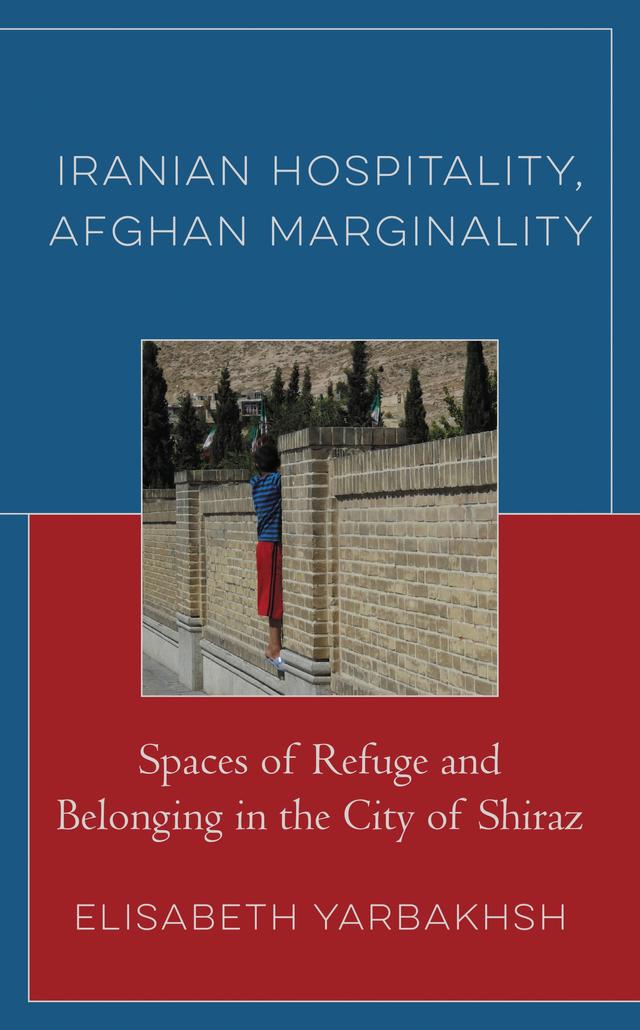 Iranian Hospitality, Afghan Marginality by Elisabeth Yarbakhsh