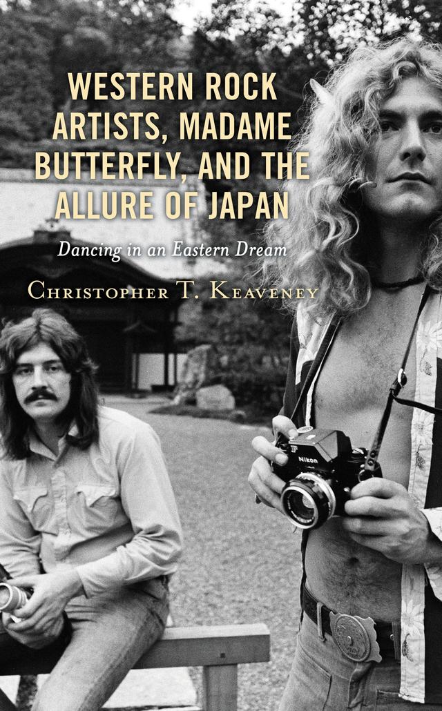 Western Rock Artists, Madame Butterfly, and the Allure of Japan by Christopher T. Keaveney