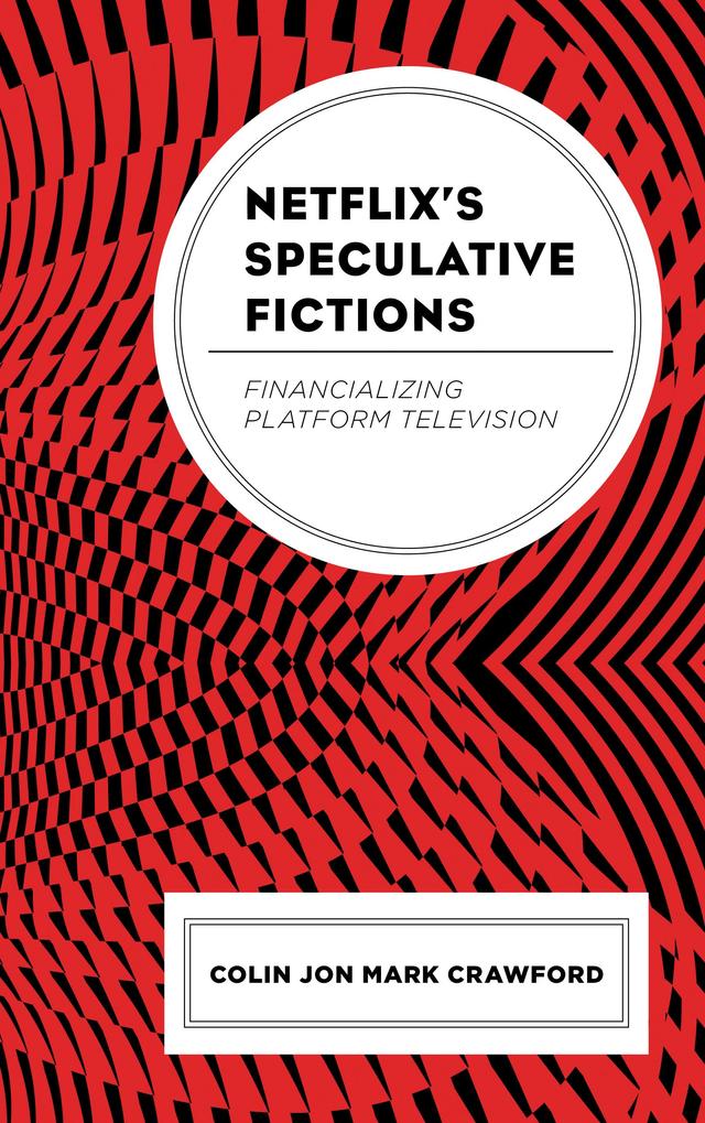 Netflix’s Speculative Fictions by Colin Jon Mark Crawford