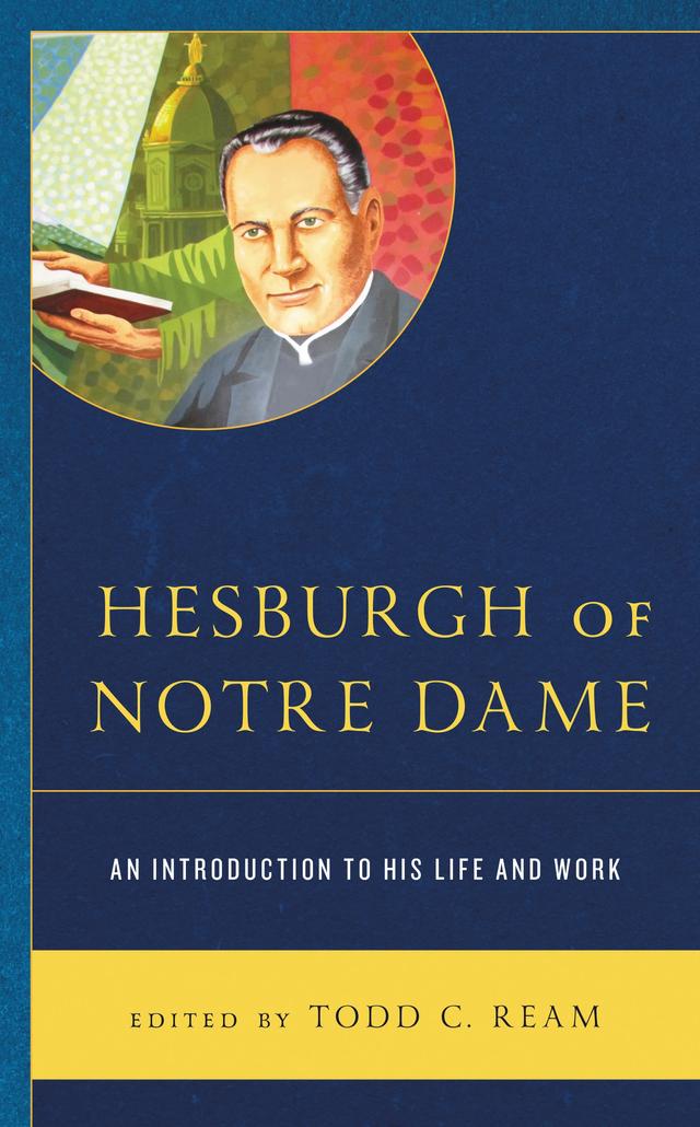 Hesburgh of Notre Dame by Todd C. Ream