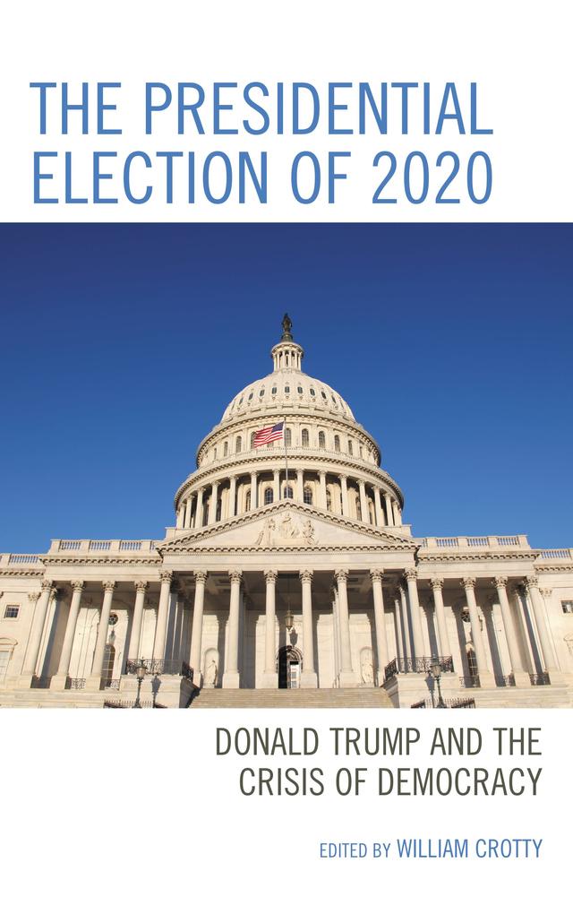 The Presidential Election of 2020 by Amy N. Benner, Arthur C. Paulson, Barbara Norrander, John C. Berg, John J. McGlennon, John Kenneth White, Shayla C. Nunnally, Susan A. MacManus, Thomas R. Marshall, William Crotty