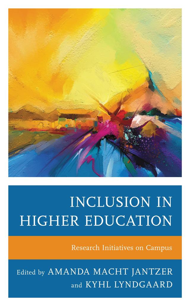 Inclusion in Higher Education by Allison Spenader, Amanda  Macht Jantzer, Belen Benway, Brandyn Woodard, Catherine M. Bohn-Gettler, Chris Conway, Claire Winters, D’Havian Scott, Diana Fenton, Donald Fischer, Emily J. Booth, Emily K. Heying, Emily Kuffner, Jacob Jantzer, Janelle Hinchley, Janna LaFountaine, Jennifer S. Kramer, Jonathan Nash, Katherine Furniss, Kathryn A. E. Enke, Kyhl Lyndgaard, Kyle McClure, Madeleine H. Israelson, Maria Schrupp, Mary Dana Hinton, Mary Stenson, Megan Sheehan, Pamela L. Bacon, Rediet Negede Lewi, Richard M. Wielkiewicz, Robert A. Kachelski, Sarah Schaaf, Stephen P. Stelzner, Tania Gomez, Ted Gordon, Terri L. Rodriguez, Thomas Kirkman