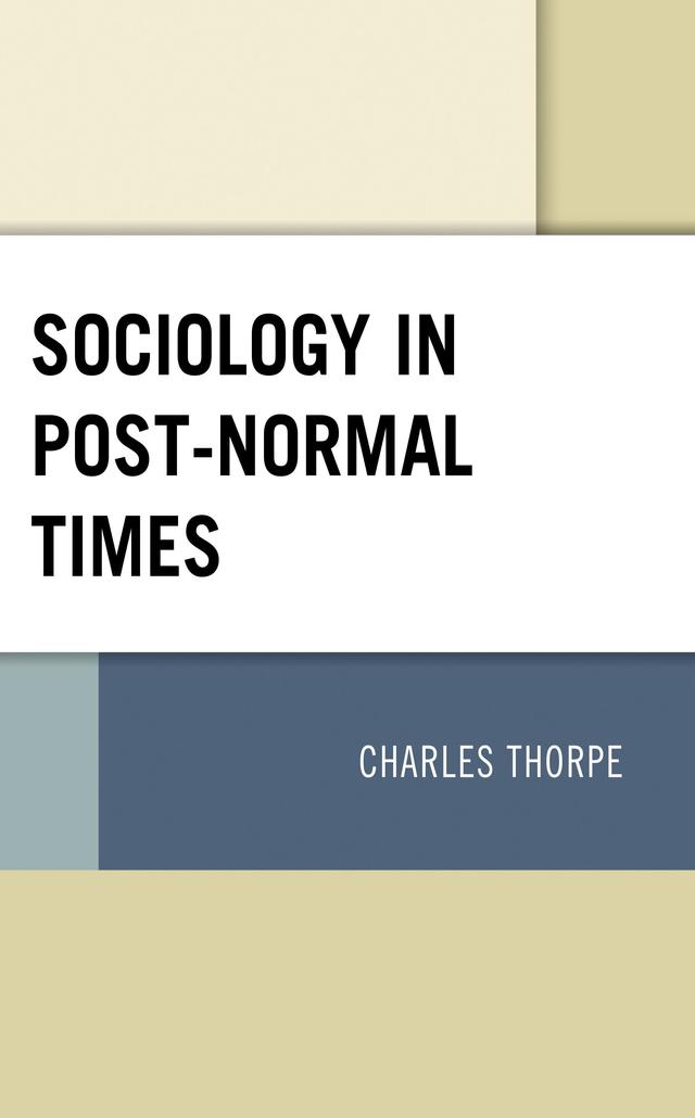 Sociology in Post-Normal Times by Charles Thorpe