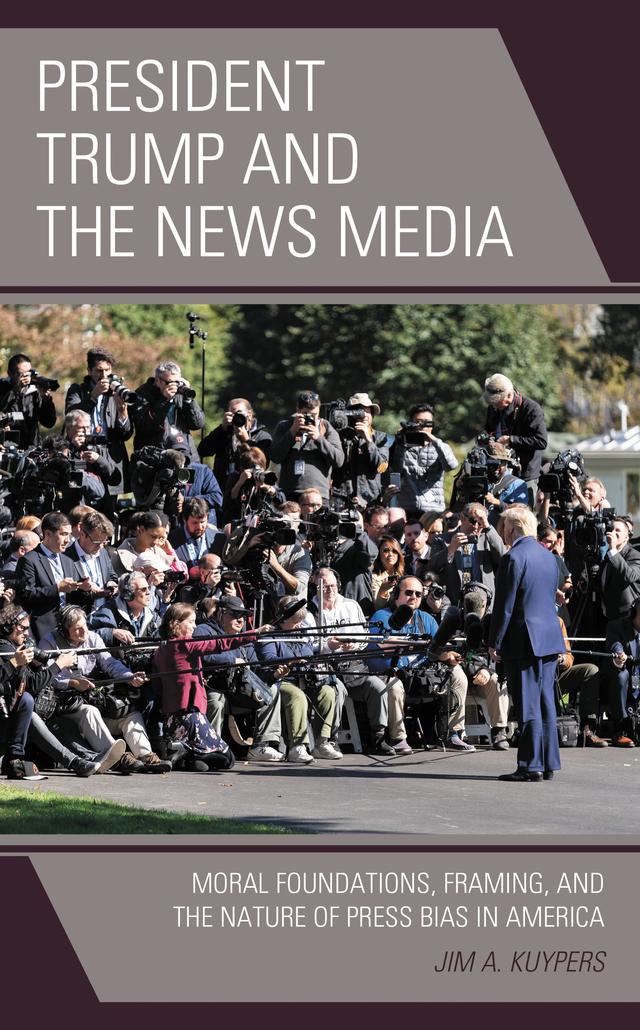 President Trump and the News Media by Jim A. Kuypers
