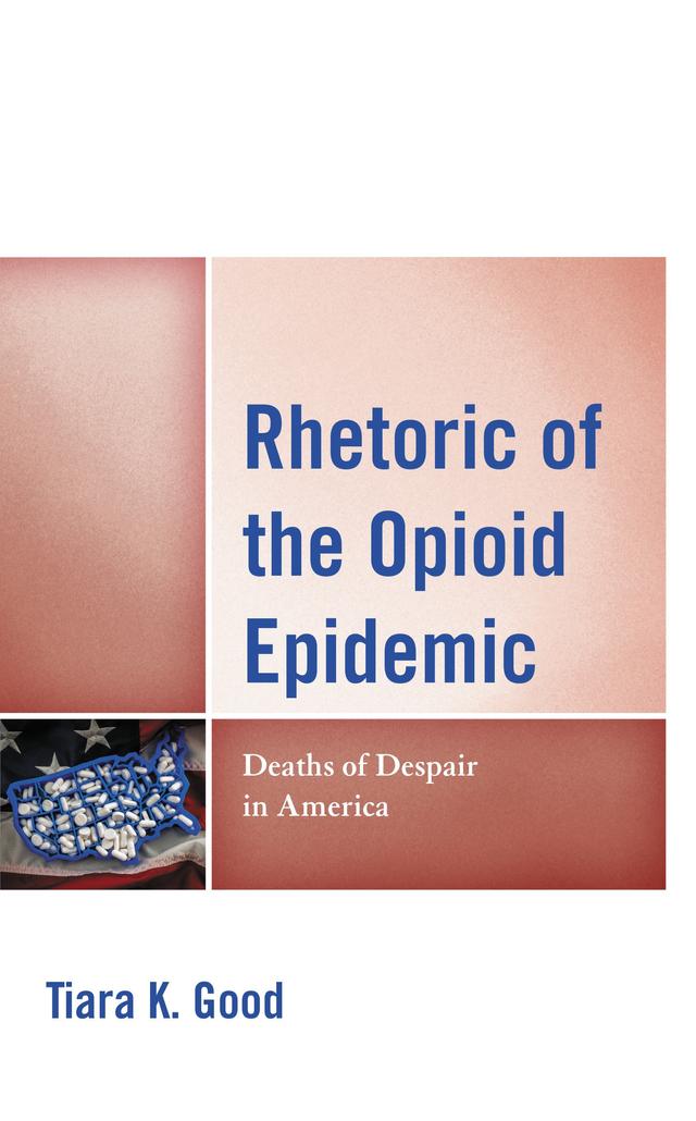 Rhetoric of the Opioid Epidemic by Tiara K. Good