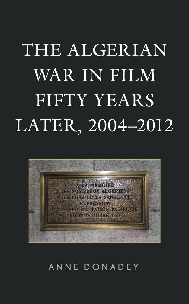 The Algerian War in Film Fifty Years Later, 2004–2012 by Anne Donadey