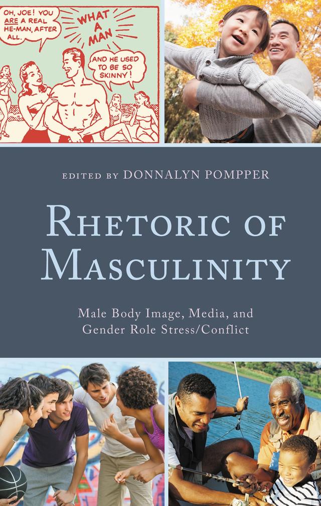 Rhetoric of Masculinity by Akira Sai, Ann Burnette, Anthony LaStrape, Ben Brandley, Daniel Russo, Donnalyn Pompper, Gabriel Parks, James Cariviou, Jenna Pitchford-Hyde, Jennifer Jackson, Jenni Simon, Jesper Greve Kristensen, Jessica J. Eckstein, Jessica N. Cherry, Juan Mundel, Katherine Mullé, Marcia Clare Allison, Maria De Moya, Mark Brooke, Nathian Rodriguez, Robert Mundy, Sakina Jangbar, Taro Yamauchi