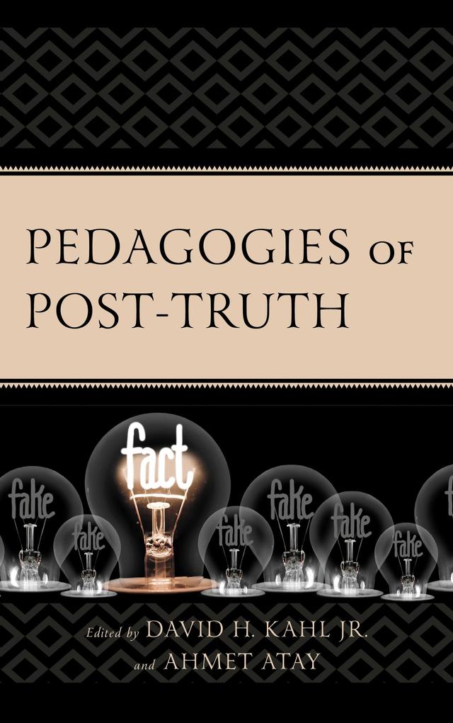 Pedagogies of Post-Truth by Ahmet Atay, Anjuli Joshi Brekke, Ann Savage, Chad Woolard, David H. Kahl Jr., Jennifer Zenovich, J.J. Sylvia, John Huxford, Joseph Zompetti, K. Megan Hopper, Leda Cooks, Lore/tta LeMaster, Rob Razzante, Simon Rousset