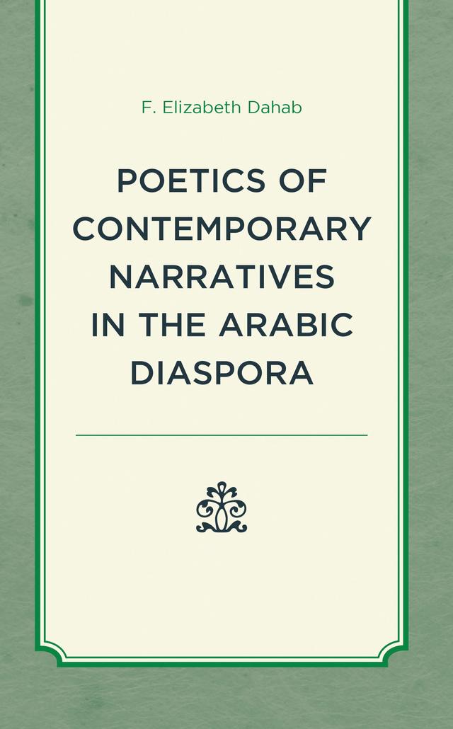 Poetics of Contemporary Narratives in the Arabic Diaspora by F. Elizabeth Dahab