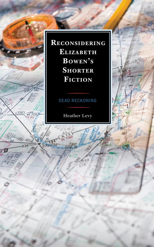 Reconsidering Elizabeth Bowen’s Shorter Fiction by Heather Levy