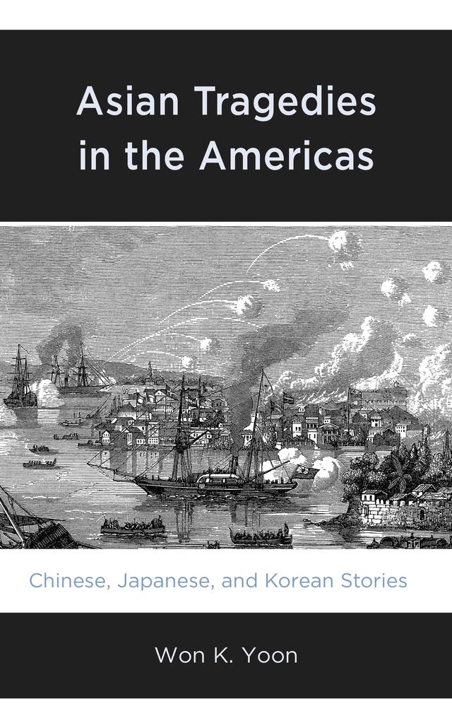 Asian Tragedies in the Americas by Won K. Yoon