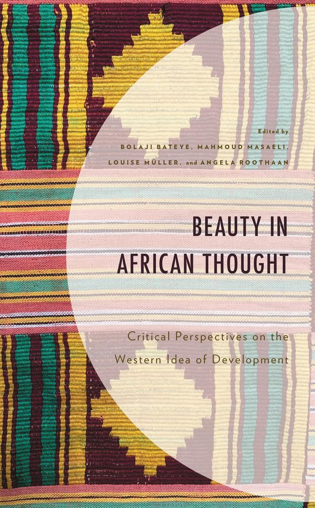 Beauty in African Thought by Abdul-Gafar Tobi Oshodi, Abiodun Fatai, Aderemi Oladele, Angela Roothaan, Bernard Yangmaadome Guri, Birgit Boogaard, Bolaji Bateye, Daniel Banuoku, David Ludwig, Diana-Abasi Ibanga, Dorine E. van Norren, Frans Dokman, Louise Müller, Luke A. Amadi, Mahmoud Masaeli, Nelson Shang, Oladosu Mudasiru Surajudeen, Pius Mosima, Stanley Uche Anozie, Thaddeus Metz, Wilfred Lajul