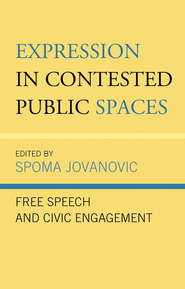 Expression in Contested Public Spaces by Cerri A. Banks, David Errera, Gabriel A. Cruz, Gary Kenton, John K. Wilson, Laura Ricciardi, Lewis Pitts, Lorri M. Riggs, Marcus Hyde, Marina Lambrinou, Michael C. Behrent, Patrick Sawyer, Sarah E. Hollingsworth, Spoma Jovanovic, Therese Gardner, Thomas F. Jackson, Vincent Russell, Yacine Kout