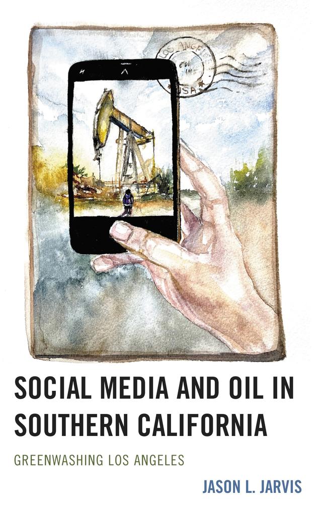 Social Media and Oil in Southern California by Jason  L. Jarvis