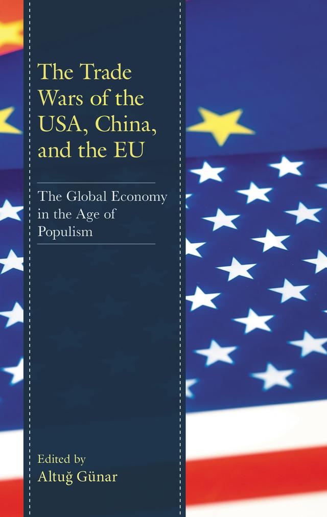 The Trade Wars of the USA, China, and the EU by Altug Günar, Çagla Özgören, Cem Saatçioglu, Fatma Didin Sönmez, Ilhan Aras, Kaan Çelikok, Omca Altin, Rüya  Atakli Yavuz, Samet Zenginlioglu, Süreyya Yigit, Yusuf Kurtoglu