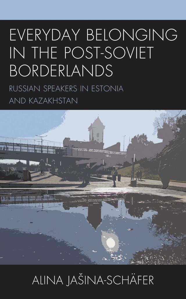 Everyday Belonging in the Post-Soviet Borderlands by Alina Jašina-Schäfer