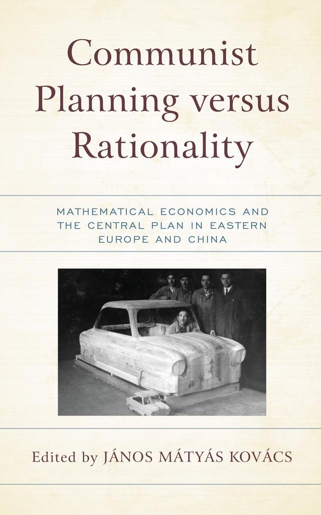 Communist Planning versus Rationality by Andrei Belykh, Gergely Kohegyi, Grigore Ioan Pirosca, Hans-Jurgen Wagener, János Mátyás Kovács, Joze Mencinger, Julius Horvath, Kaloyan Ganev, Knut Richter, Maciej Bukowski, Minghui Qin, Roumen Avramov, Shan Zheng, Stefan Petranov, Udo Ludwig, Valentin Cojanu, Wojciech Maciejewski, Xin Xiang, Xiuli Liu