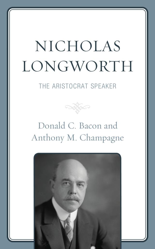 Nicholas Longworth by Anthony M. Champagne, Donald C. Bacon