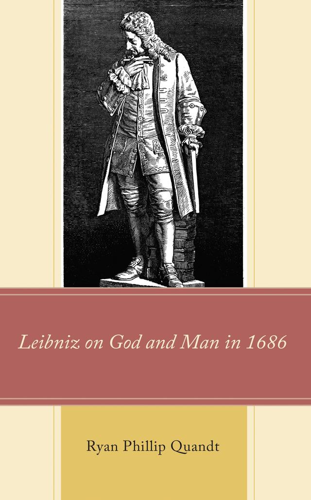 Leibniz on God and Man in 1686 by Ryan Phillip Quandt