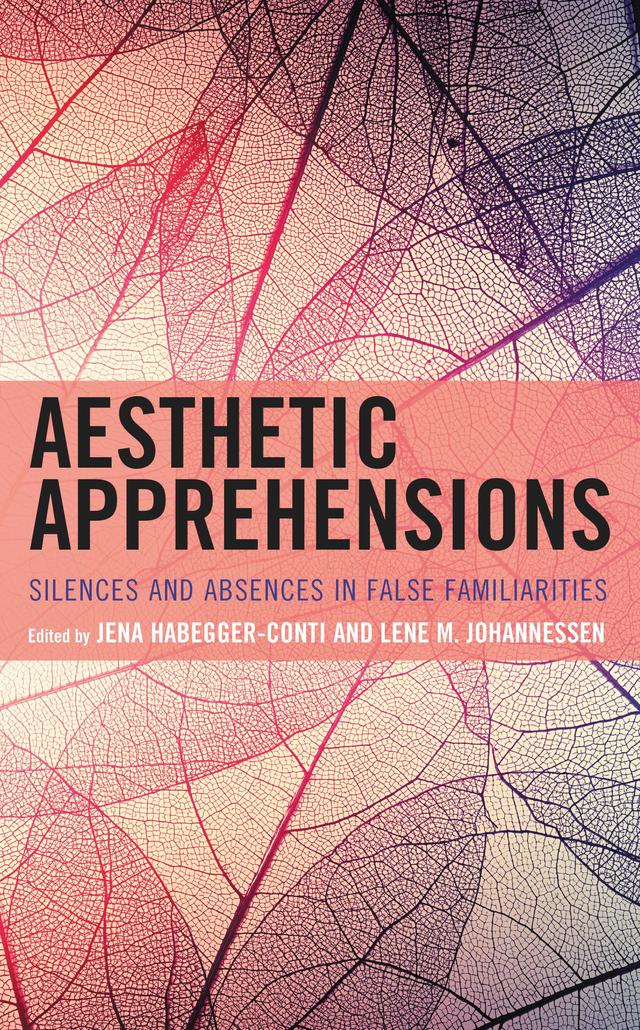 Aesthetic Apprehensions by Aidan Conti, Genevieve Liveley, Helle Ha°konsen Lapeniene, Ingrid Galtung, Janne Stigen Drangsholt, Jena Habegger-Conti, Jennifer Ladino, Lene M. Johannessen, Nahum N. Welang, Ruben Moi, Sara L. Spurgeon, Timothy Saunders, Zoltan Varga