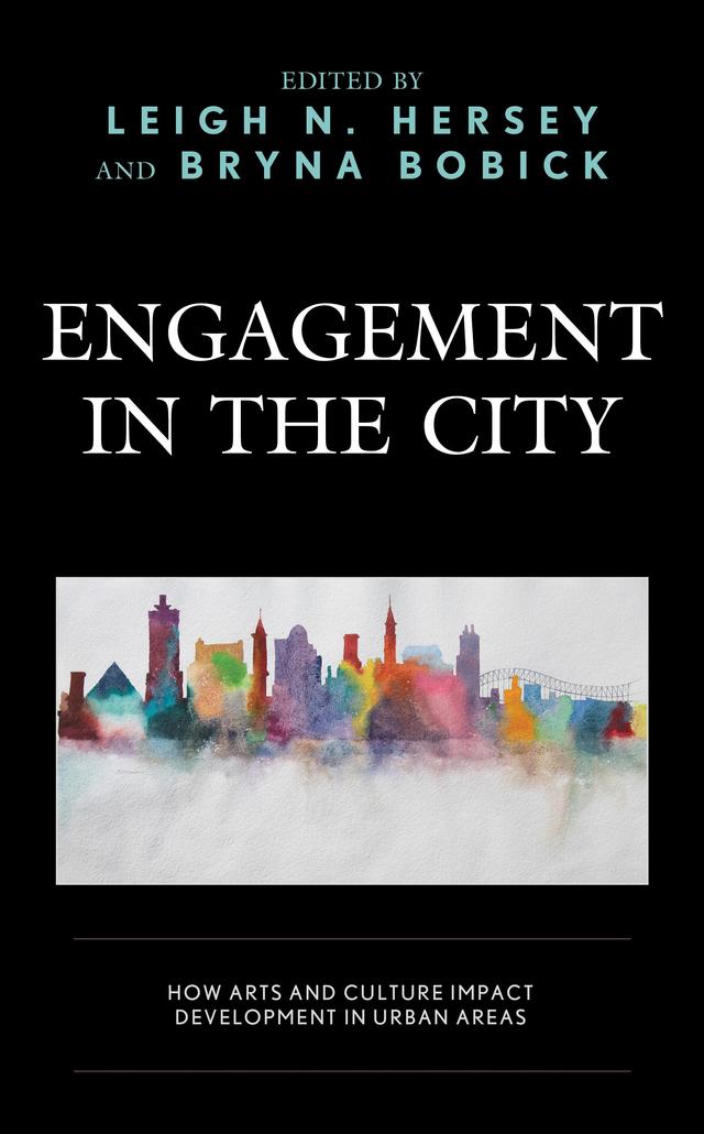 Engagement in the City by Alisa Moldavanova, Anne Kotleba, B. Kathleen Gallagher, Brian Kisida, Brooke Foy, Bryna Bobick, Gordon Shockley, Hana Alhadad, Justin Lee, Justin Makemson, Kathy Marzilli Miraglia, Leigh N. Hersey, Ngiam Su-Lin, Sara Konrath, Tze Ming Jae Andrew Lim