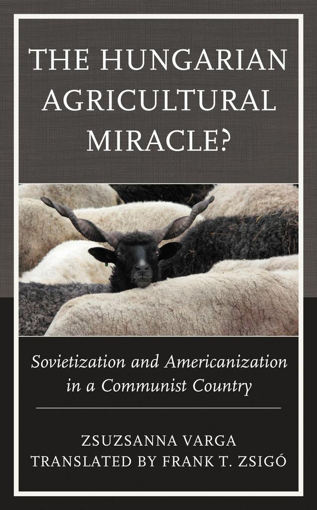The Hungarian Agricultural Miracle? by Frank T Zsigó, Zsuzsanna Varga