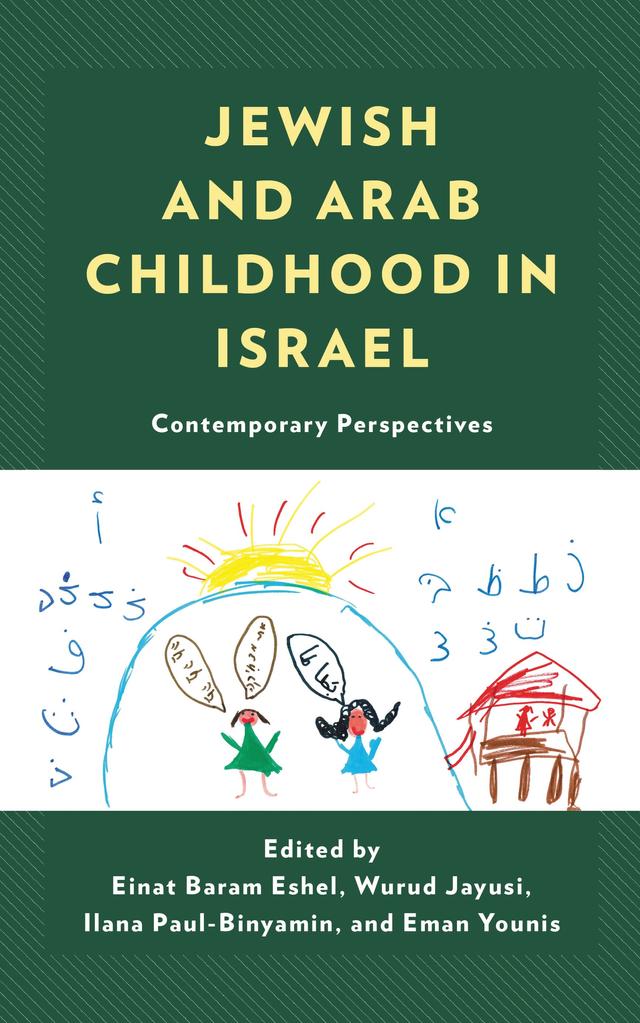 Jewish and Arab Childhood in Israel by Amer Dahamshe, Arielle Friedman, Athar Haj Yahya, Einat Baram Eshel, Eman Younis, Hanan Mousa, Ilana Paul-Binyamin, Kawthar Jabir-Kassoum, Khen Ya'ari, Lana Wehbi, Loaay Wattad, Ofra Tene, Orian Zakai, Orit Abuhav, Ornat Turin, Roi Silberberg, Shai Rudin, Shifra Shvarts, Smadar Falk-Peretz, Wurud Jayusi, Yoad Eliaz, Zipora Shehory-Rubin