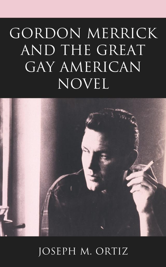 Gordon Merrick and the Great Gay American Novel by Joseph M. Ortiz