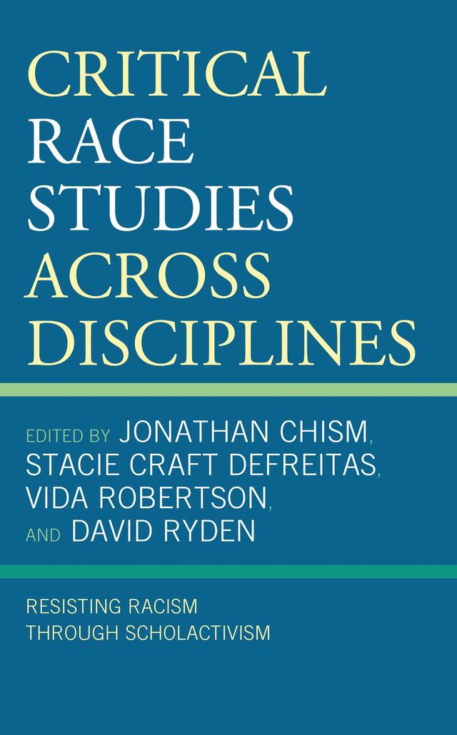 Critical Race Studies Across Disciplines by Darius M. Benton, Darrius D. Hills, David Ryden, DoVeanna S. Fulton, Erlanger  A. Turner, Felicia L. Harris, Jenean A. McGee, Jesús Jesse Esparza, Jonathan Chism, Khyree Davis, LeAnna T. Luney, Martin J. Hershock, Nina Barbieri, Ordner W. Taylor, Rachael Pasierowska, Scott L. Stabler, Stacie Craft DeFreitas, Tinicia C. Turner, Vida Robertson