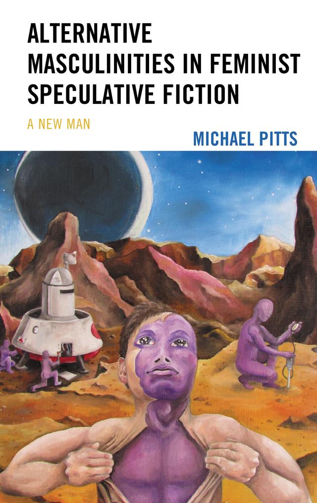 Alternative Masculinities in Feminist Speculative Fiction by Michael Pitts