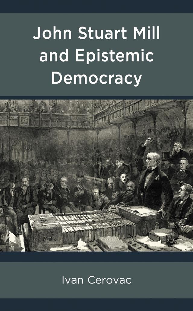 John Stuart Mill and Epistemic Democracy by Ivan Cerovac
