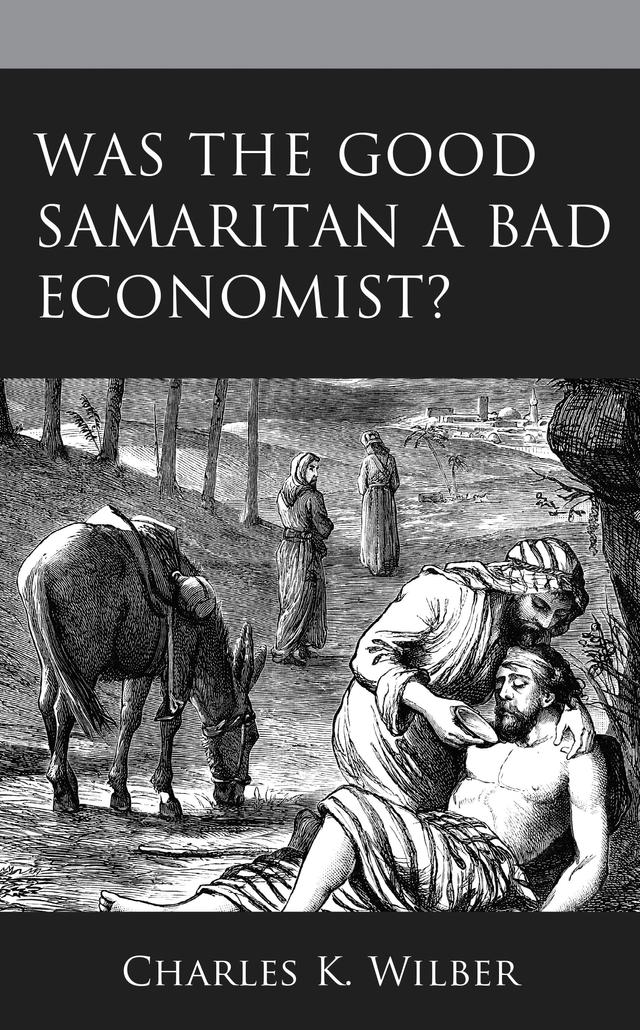 Was the Good Samaritan a Bad Economist? by Charles K. Wilber